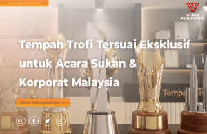 Read more about the article Panduan Menempah Trofi Tersuai Eksklusif untuk Menyerikan Acara Anda di Malaysia