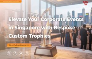 Read more about the article Elevate Your Corporate Events in Singapore with Bespoke Custom Trophies
