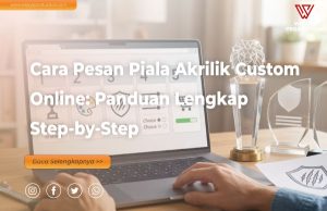 Read more about the article Cara Pesan Piala Akrilik Custom Online: Panduan Lengkap Step-by-Step agar Tidak Salah Pesan