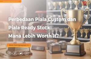 Read more about the article Perbedaan Piala Custom dan Piala Ready Stock: Mana Lebih Worth It?