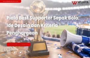 Read more about the article Piala Best Supporter Sepak Bola: Ide Desain dan Kriteria Penghargaan