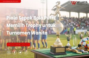 Read more about the article Piala Sepak Bola Putri: Panduan Memilih Trophy untuk Turnamen Wanita
