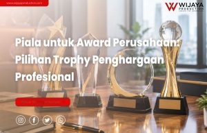 Read more about the article Piala untuk Award Perusahaan: Panduan Memilih Trophy Penghargaan yang Profesional